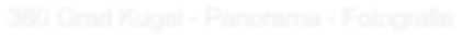 360 Grad Kugel - Panorama - Fotografie